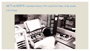 ACT on KDVS - launched January 2023; aired first Friday of the month,
